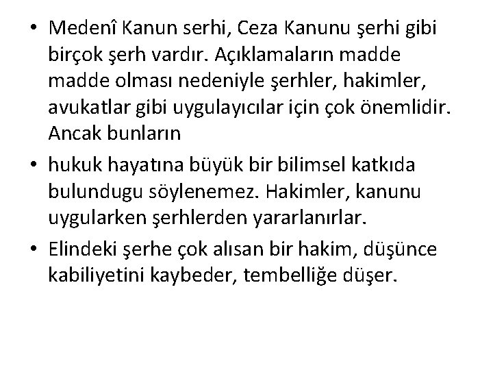  • Medenî Kanun serhi, Ceza Kanunu şerhi gibi birçok şerh vardır. Açıklamaların madde