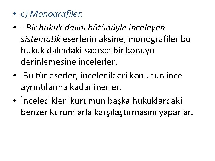  • c) Monografiler. • - Bir hukuk dalını bütünüyle inceleyen sistematik eserlerin aksine,