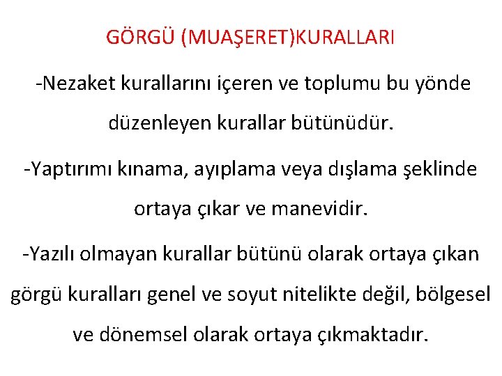 GÖRGÜ (MUAŞERET)KURALLARI -Nezaket kurallarını içeren ve toplumu bu yönde düzenleyen kurallar bütünüdür. -Yaptırımı kınama,