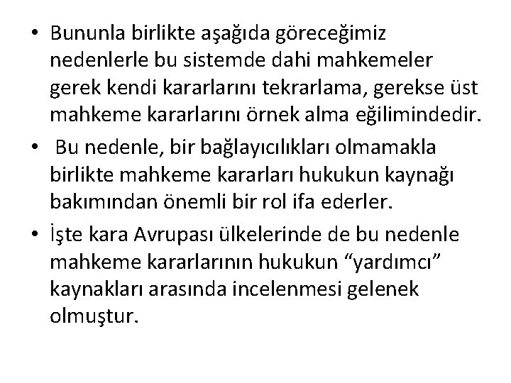  • Bununla birlikte aşağıda göreceğimiz nedenlerle bu sistemde dahi mahkemeler gerek kendi kararlarını