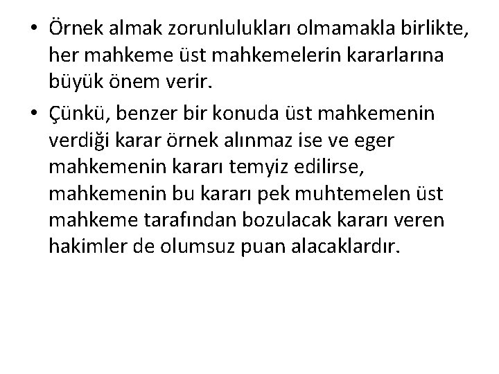  • Örnek almak zorunlulukları olmamakla birlikte, her mahkeme üst mahkemelerin kararlarına büyük önem