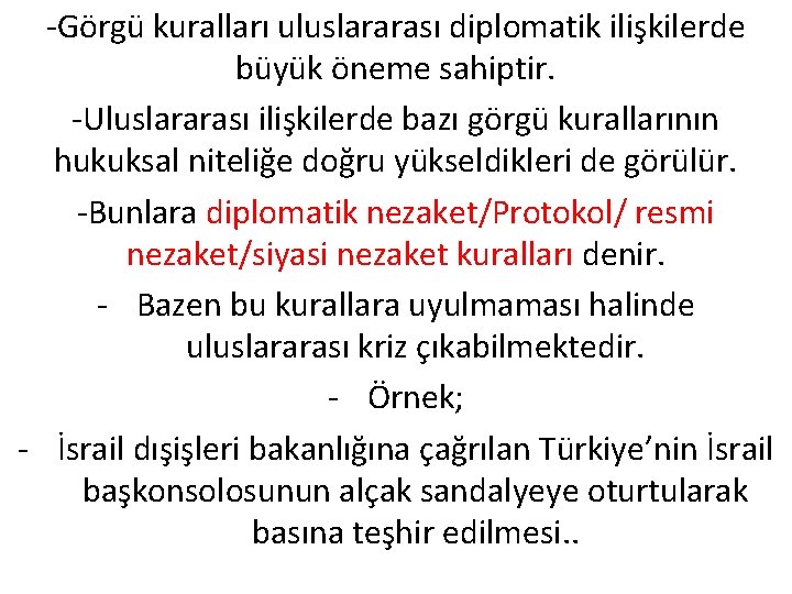 -Görgü kuralları uluslararası diplomatik ilişkilerde büyük öneme sahiptir. -Uluslararası ilişkilerde bazı görgü kurallarının hukuksal