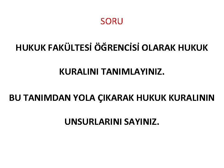 SORU HUKUK FAKÜLTESİ ÖĞRENCİSİ OLARAK HUKUK KURALINI TANIMLAYINIZ. BU TANIMDAN YOLA ÇIKARAK HUKUK KURALININ