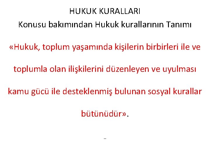 HUKUK KURALLARI Konusu bakımından Hukuk kurallarının Tanımı «Hukuk, toplum yaşamında kişilerin birbirleri ile ve