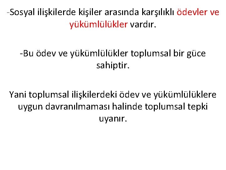 -Sosyal ilişkilerde kişiler arasında karşılıklı ödevler ve yükümlülükler vardır. -Bu ödev ve yükümlülükler toplumsal