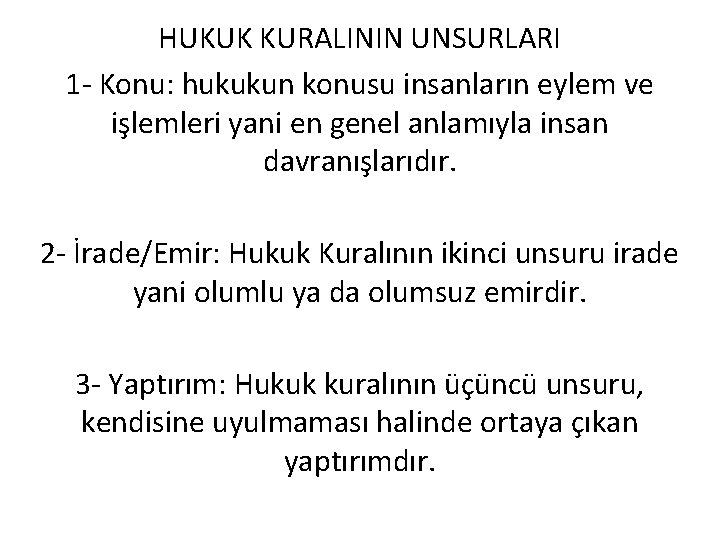 HUKUK KURALININ UNSURLARI 1 - Konu: hukukun konusu insanların eylem ve işlemleri yani en