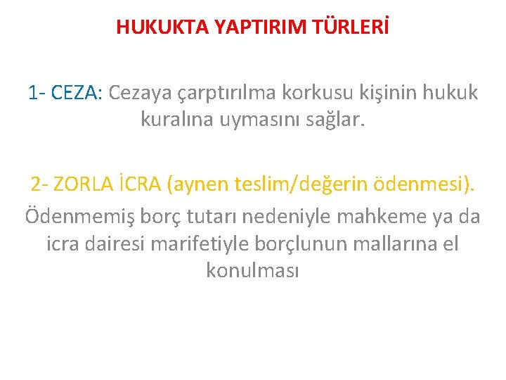 HUKUKTA YAPTIRIM TÜRLERİ 1 - CEZA: Cezaya çarptırılma korkusu kişinin hukuk kuralına uymasını sağlar.