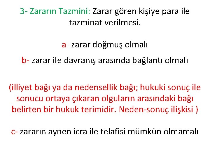 3 - Zararın Tazmini: Zarar gören kişiye para ile tazminat verilmesi. a- zarar doğmuş