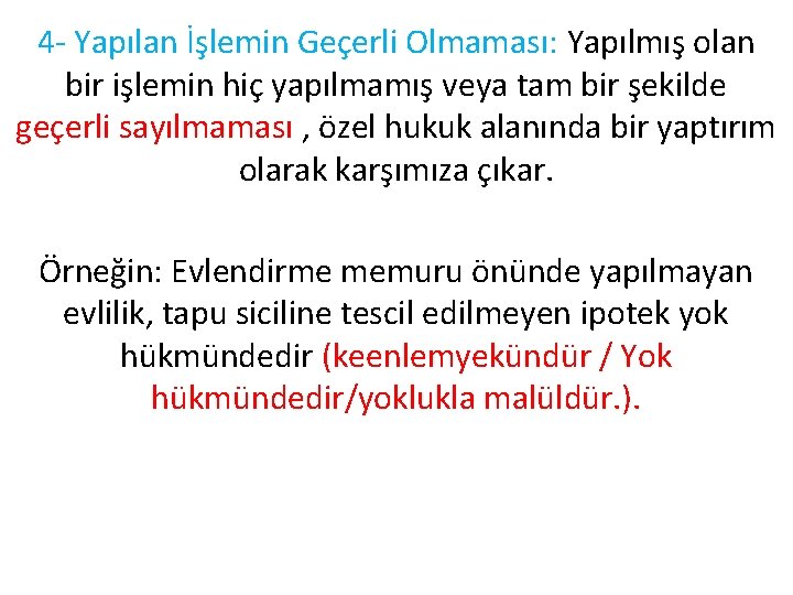 4 - Yapılan İşlemin Geçerli Olmaması: Yapılmış olan bir işlemin hiç yapılmamış veya tam