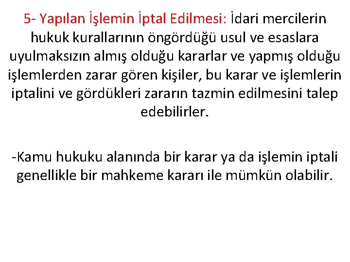 5 - Yapılan İşlemin İptal Edilmesi: İdari mercilerin hukuk kurallarının öngördüğü usul ve esaslara