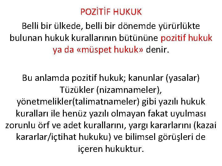 POZİTİF HUKUK Belli bir ülkede, belli bir dönemde yürürlükte bulunan hukuk kurallarının bütününe pozitif