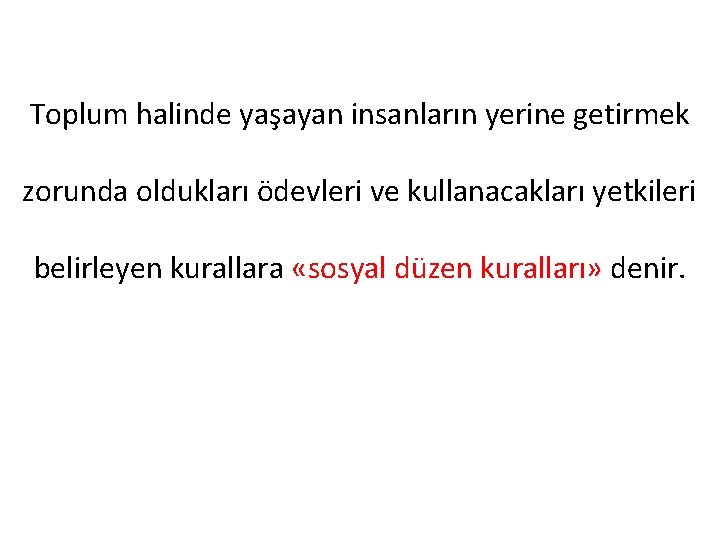 Toplum halinde yaşayan insanların yerine getirmek zorunda oldukları ödevleri ve kullanacakları yetkileri belirleyen kurallara