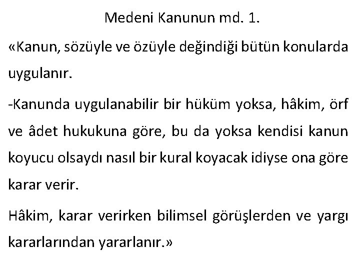 Medeni Kanunun md. 1. «Kanun, sözüyle ve özüyle değindiği bütün konularda uygulanır. -Kanunda uygulanabilir