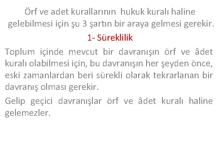 Örf ve adet kurallarının hukuk kuralı haline gelebilmesi için şu 3 şartın bir araya