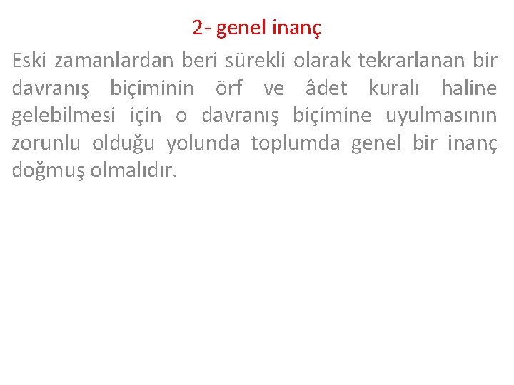 2 - genel inanç Eski zamanlardan beri sürekli olarak tekrarlanan bir davranış biçiminin örf