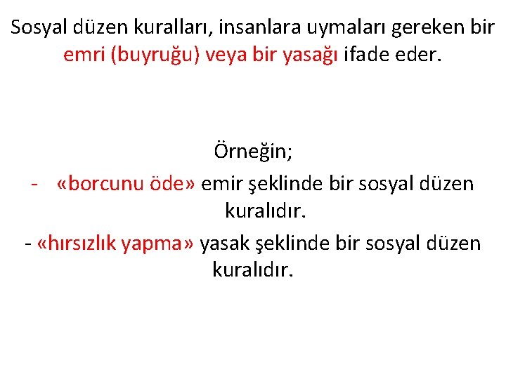 Sosyal düzen kuralları, insanlara uymaları gereken bir emri (buyruğu) veya bir yasağı ifade eder.