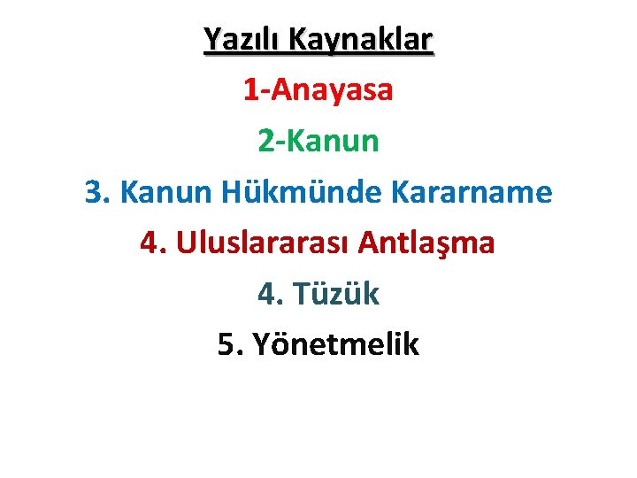 Yazılı Kaynaklar 1 -Anayasa 2 -Kanun 3. Kanun Hükmünde Kararname 4. Uluslararası Antlaşma 4.