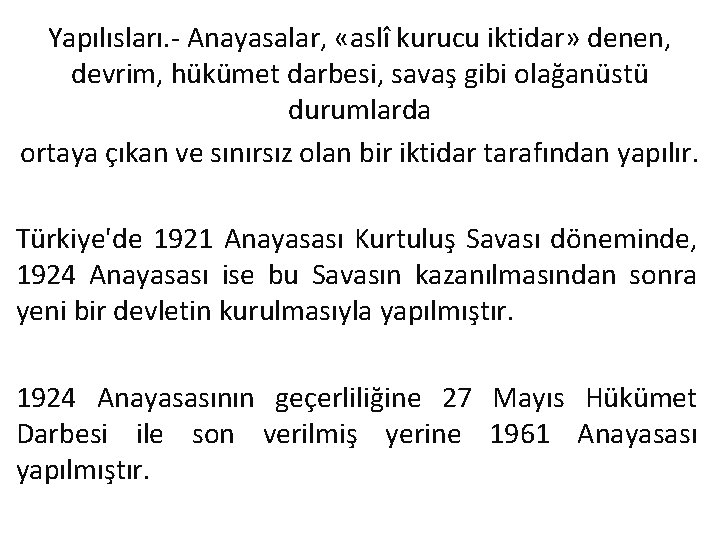 Yapılısları. - Anayasalar, «aslî kurucu iktidar» denen, devrim, hükümet darbesi, savaş gibi olağanüstü durumlarda