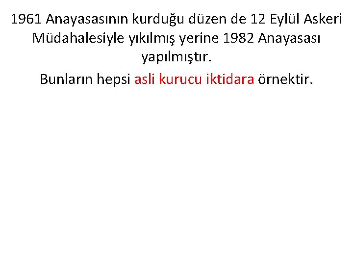 1961 Anayasasının kurduğu düzen de 12 Eylül Askeri Müdahalesiyle yıkılmış yerine 1982 Anayasası yapılmıştır.