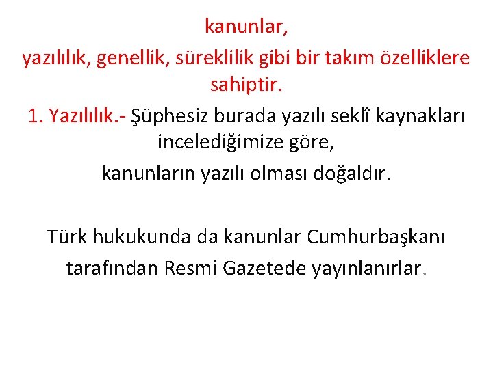kanunlar, yazılılık, genellik, süreklilik gibi bir takım özelliklere sahiptir. 1. Yazılılık. - Şüphesiz burada