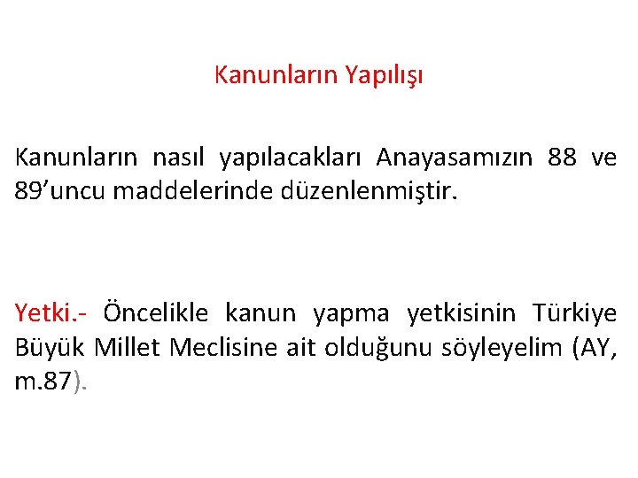 Kanunların Yapılışı Kanunların nasıl yapılacakları Anayasamızın 88 ve 89’uncu maddelerinde düzenlenmiştir. Yetki. - Öncelikle