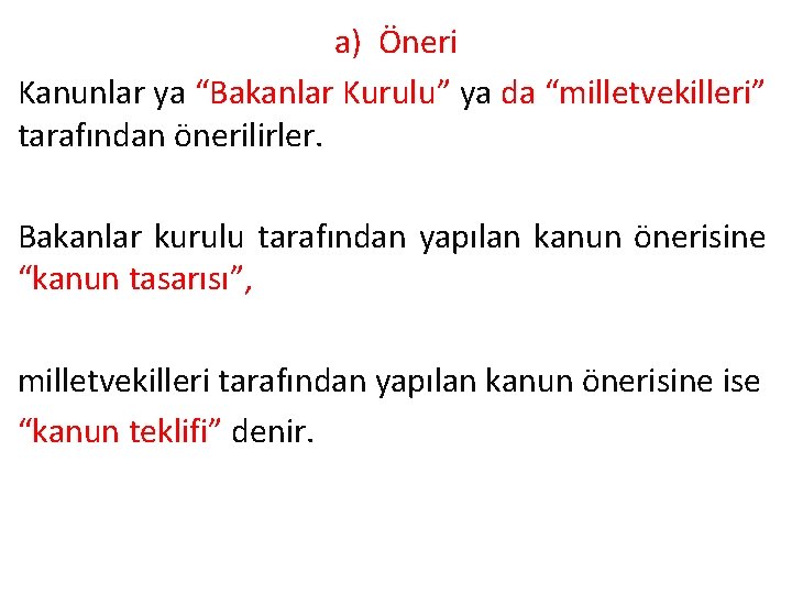 a) Öneri Kanunlar ya “Bakanlar Kurulu” ya da “milletvekilleri” tarafından önerilirler. Bakanlar kurulu tarafından