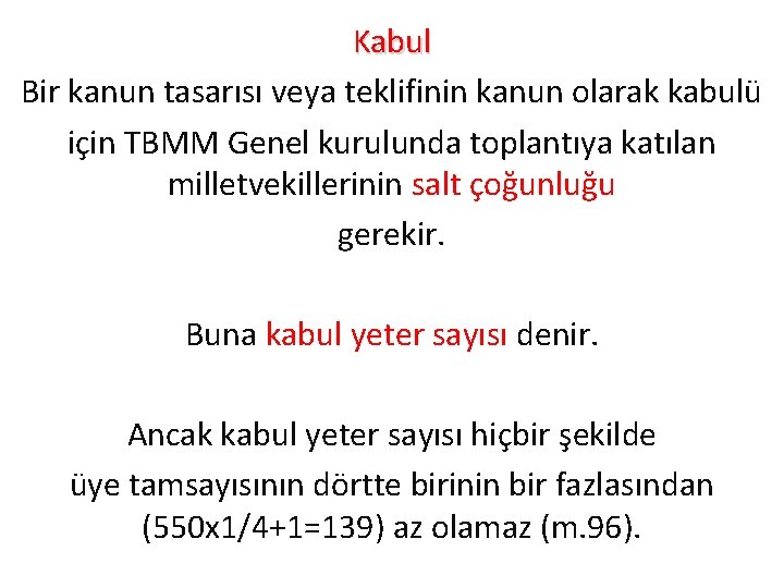 Kabul Bir kanun tasarısı veya teklifinin kanun olarak kabulü için TBMM Genel kurulunda toplantıya