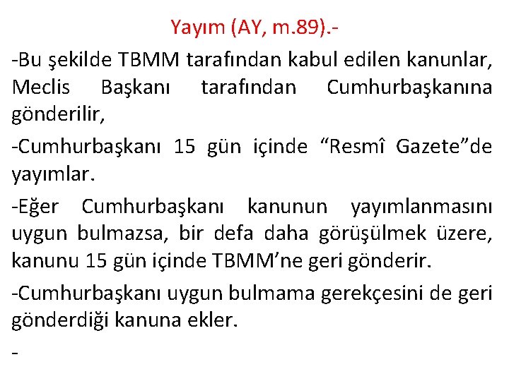 Yayım (AY, m. 89). -Bu şekilde TBMM tarafından kabul edilen kanunlar, Meclis Başkanı tarafından