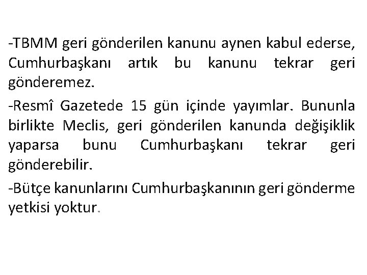 -TBMM geri gönderilen kanunu aynen kabul ederse, Cumhurbaşkanı artık bu kanunu tekrar geri gönderemez.