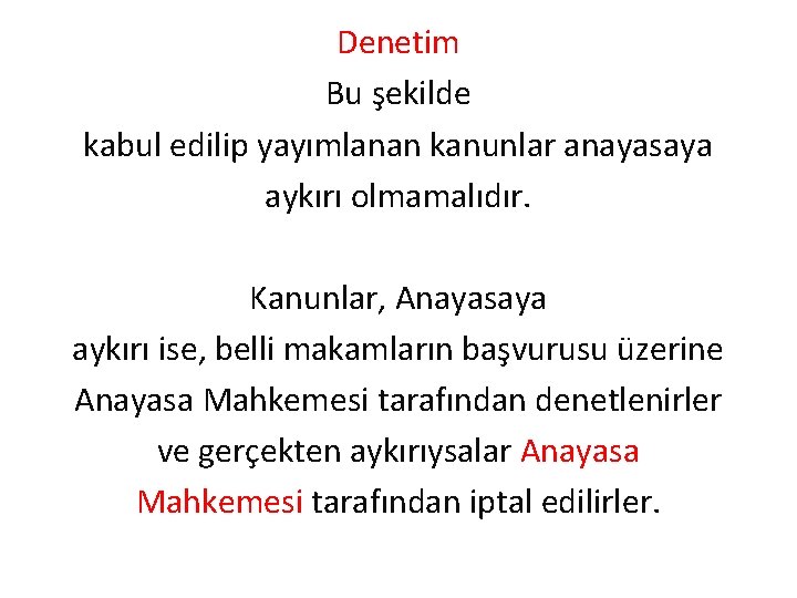 Denetim Bu şekilde kabul edilip yayımlanan kanunlar anayasaya aykırı olmamalıdır. Kanunlar, Anayasaya aykırı ise,