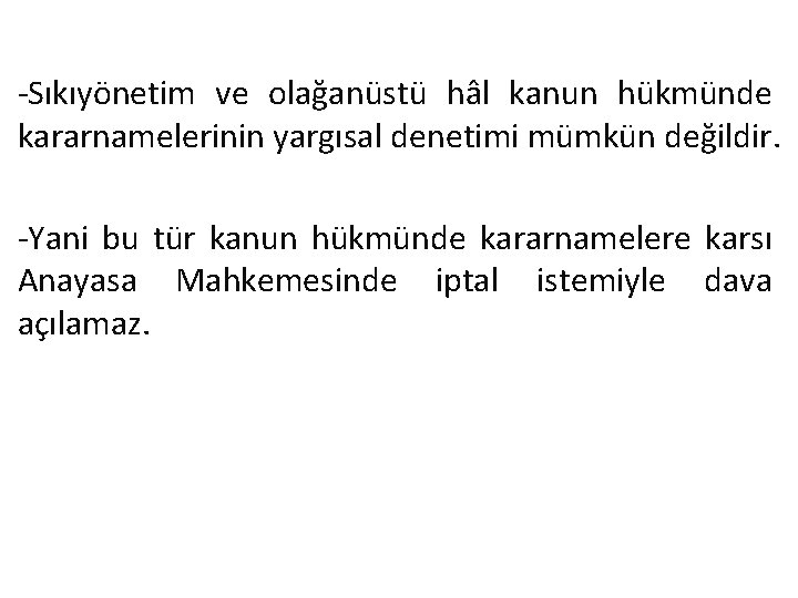 -Sıkıyönetim ve olağanüstü hâl kanun hükmünde kararnamelerinin yargısal denetimi mümkün değildir. -Yani bu tür