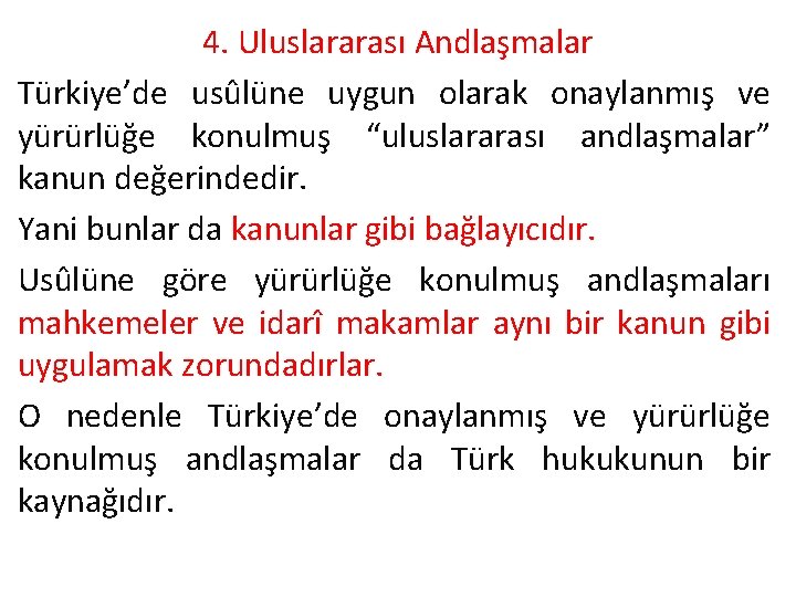4. Uluslararası Andlaşmalar Türkiye’de usûlüne uygun olarak onaylanmış ve yürürlüğe konulmuş “uluslararası andlaşmalar” kanun