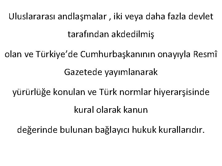 Uluslararası andlaşmalar , iki veya daha fazla devlet tarafından akdedilmiş olan ve Türkiye’de Cumhurbaşkanının
