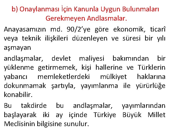 b) Onaylanması İçin Kanunla Uygun Bulunmaları Gerekmeyen Andlasmalar. Anayasamızın md. 90/2’ye göre ekonomik, ticarî