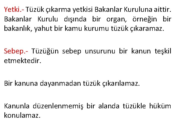 Yetki. - Tüzük çıkarma yetkisi Bakanlar Kuruluna aittir. Bakanlar Kurulu dışında bir organ, örneğin