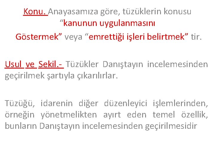 Konu. Anayasamıza göre, tüzüklerin konusu “kanunun uygulanmasını Göstermek” veya “emrettiği işleri belirtmek” tir. Usul