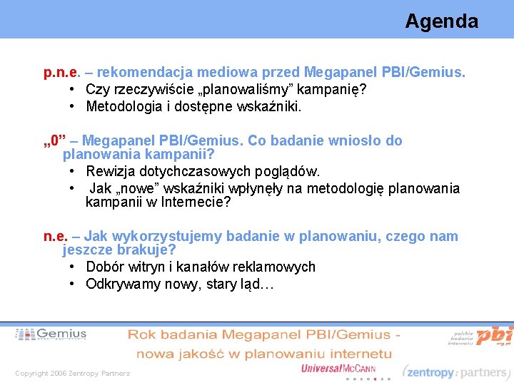 Agenda p. n. e. – rekomendacja mediowa przed Megapanel PBI/Gemius. • Czy rzeczywiście „planowaliśmy”