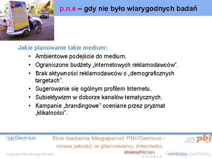 p. n. e – gdy nie było wiarygodnych badań Jakie planowanie takie medium: •