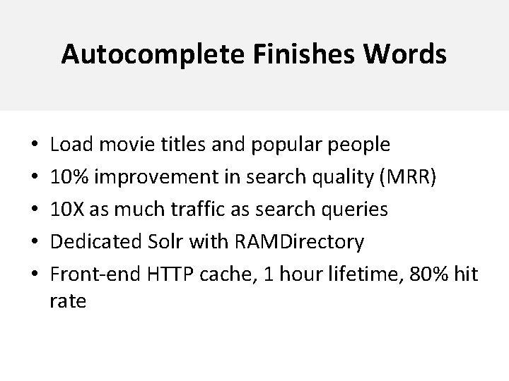 Autocomplete Finishes Words • • • Load movie titles and popular people 10% improvement