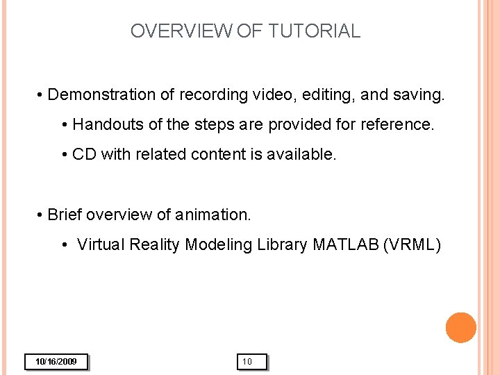 OVERVIEW OF TUTORIAL • Demonstration of recording video, editing, and saving. • Handouts of