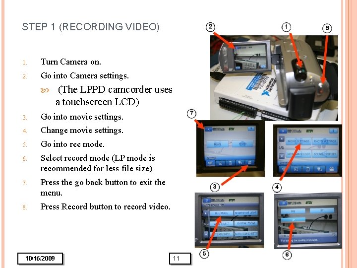 STEP 1 (RECORDING VIDEO) 1. Turn Camera on. 2. Go into Camera settings. (The