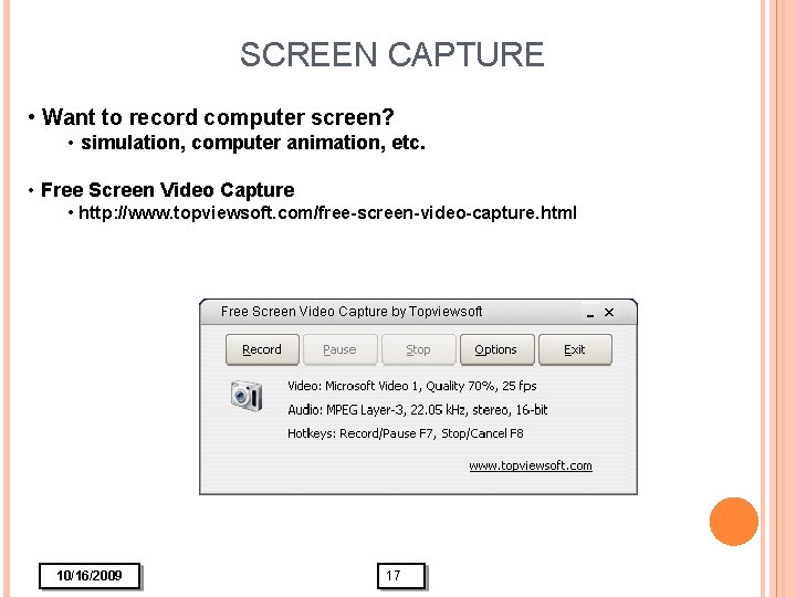 SCREEN CAPTURE • Want to record computer screen? • simulation, computer animation, etc. •