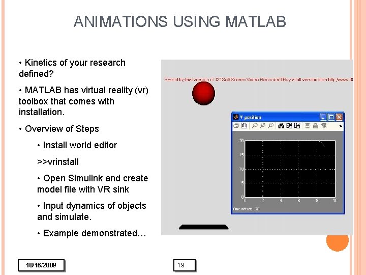 ANIMATIONS USING MATLAB • Kinetics of your research defined? • MATLAB has virtual reality