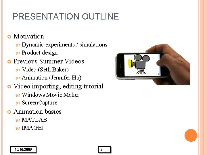 PRESENTATION OUTLINE Motivation Dynamic experiments / simulations Product design Previous Summer Videos Video (Seth