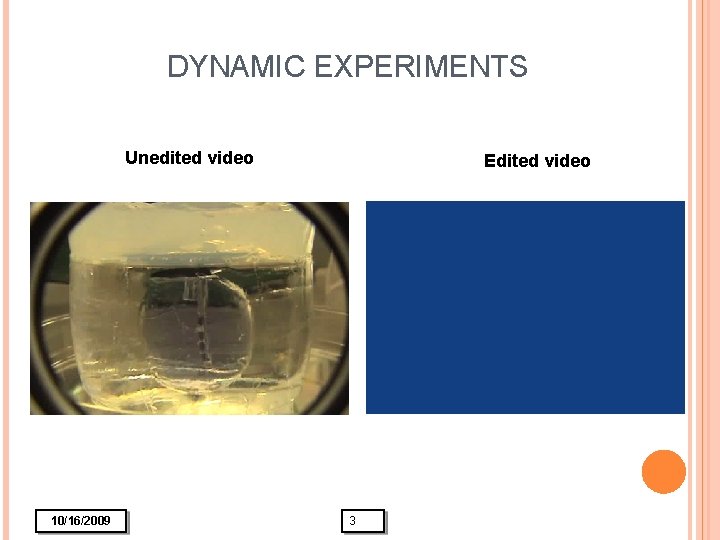 DYNAMIC EXPERIMENTS Unedited video 10/16/2009 Edited video 3 