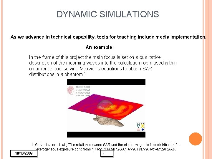 DYNAMIC SIMULATIONS As we advance in technical capability, tools for teaching include media implementation.