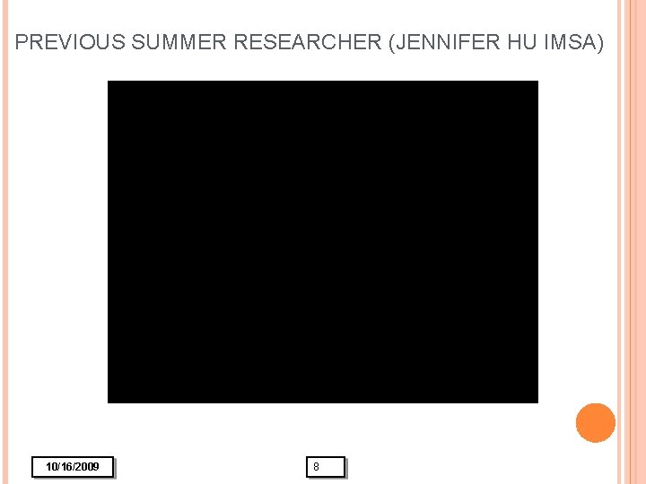 PREVIOUS SUMMER RESEARCHER (JENNIFER HU IMSA) 10/16/2009 8 