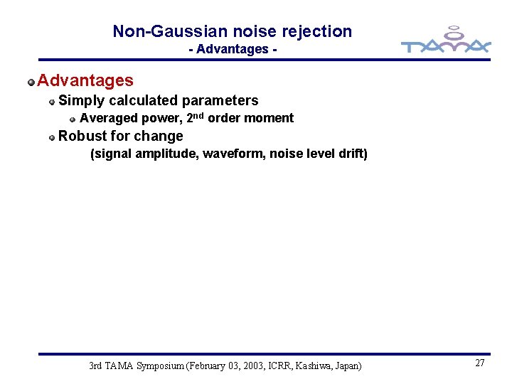 Non-Gaussian noise rejection - Advantages Simply calculated parameters Averaged power, 2 nd order moment
