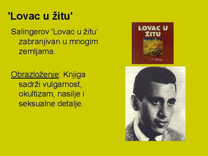 'Lovac u žitu' Salingerov 'Lovac u žitu‘ zabranjivan u mnogim zemljama. Obrazloženje: Knjiga sadrži