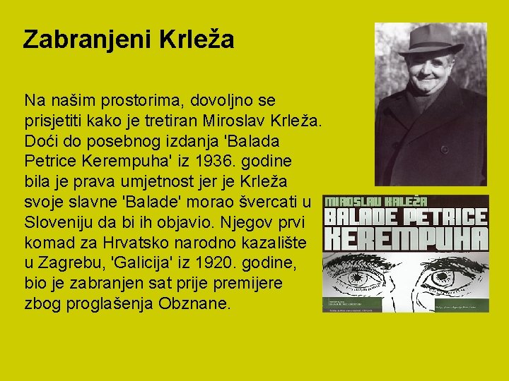 Zabranjeni Krleža Na našim prostorima, dovoljno se prisjetiti kako je tretiran Miroslav Krleža. Doći